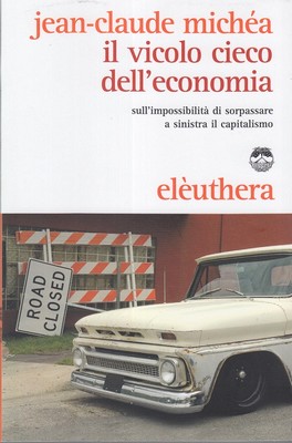 Jean-Claude Michéa - Il vicolo cieco dell'economia (2004)