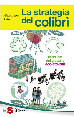 Alessandro Pilo - La strategia del colibrì. Manuale del giovane eco-attivista (2013)