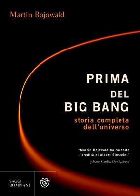 Martin Bojowald - Prima del Big Bang. Storia completa dell'universo (2011)