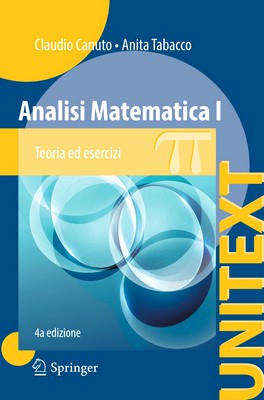 Claudio Canuto, Anita Tabacco - Analisi Matematica I. Teoria ed esercizi, 4a edizione (2014)