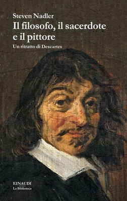 Steven Nadler - Il filosofo, il sacerdote e il pittore. Un ritratto di Descartes (2014)