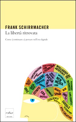 Frank Schirrmacher - La libertà ritrovata. Come (continuare a) pensare nell'era digitale (2010)