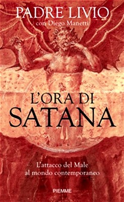 Padre Livio Fanzaga, Diego Manetti - L'ora di Satana. L'attacco del Male al mondo contemporaneo (2009)