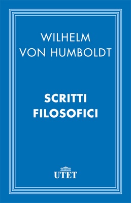 Wilhelm von Humboldt - Scritti filosofici. Edizione Utet (2013)