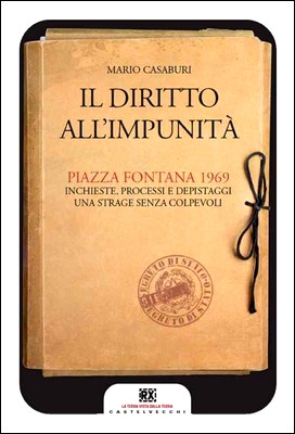 Mario Casaburi - Il diritto all'impunità. Piazza Fontana 1969. Inchieste, processi e depistaggi. Una strage senza colpevoli (2014)