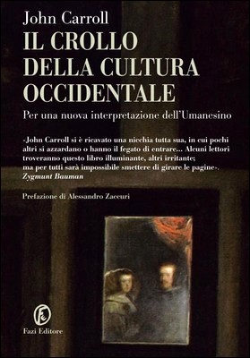 John Carroll - Il crollo della cultura occidentale. Per una nuova interpretazione dell'Umanesimo (2014)