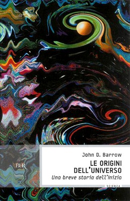 John D. Barrow - Le origini dell'universo. Una breve storia dell'inizio (2010)