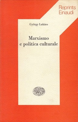 György Lukacs - Marxismo e politica culturale (1977)