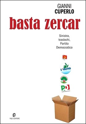 Gianni Cuperlo - Basta zercar. Sinistra, traslochi, Partito Democratico (2013)