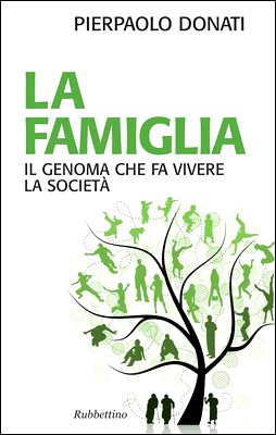 Pierpaolo Donati - La famiglia. Il genoma che fa vivere la società (2013)