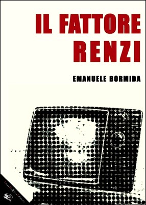 Emanuele Bormida - Il fattore Renzi (2013)