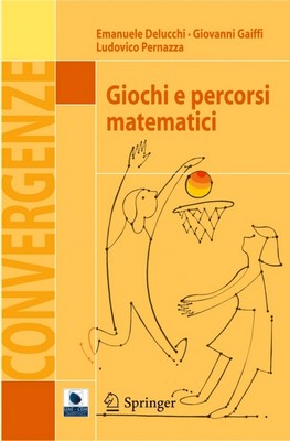 Emanuele Delucchi, Giovanni Gaiffi, Ludovico Pernazza - Giochi e percorsi matematici (2012)