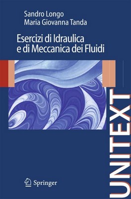 Sandro Longo, Maria Giovanna Tanda - Esercizi di Idraulica e di Meccanica dei Fluidi (2009)