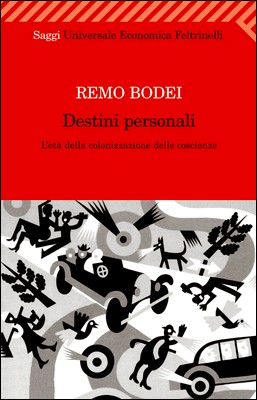 Remo Bodei - Destini personali. L'età della colonizzazione delle coscienze (2015)