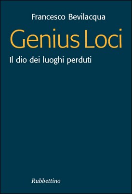 Francesco Bevilacqua - Genius loci. Il dio dei luoghi perduti (2010)