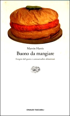 Marvin Harris - Buono da mangiare. Enigmi del gusto e consuetudini alimentari (1992)