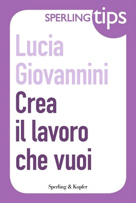 Lucia Giovannini - Crea il lavoro che vuoi (2012)