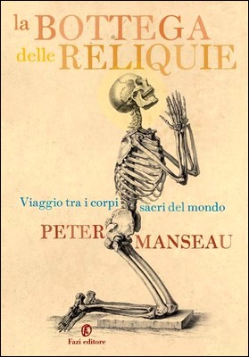 Peter Manseau - La bottega delle reliquie. Viaggio fra i corpi sacri del mondo (2012)