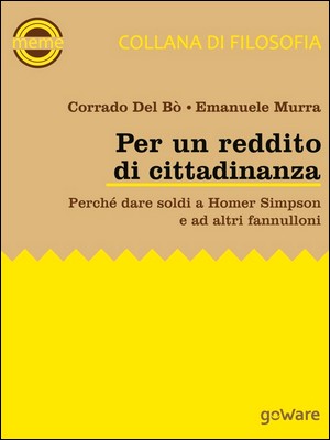 Corrado Del Bò, Emanuele Murra - Per un reddito di cittadinanza. Perché dare soldi a Homer Simpson e ad altri fannulloni (2014)