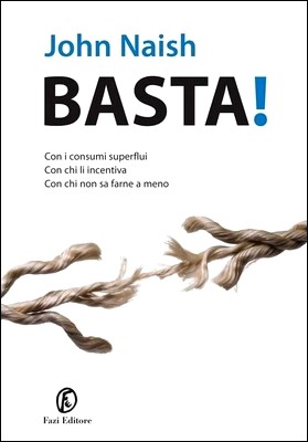 John Naish - Basta! Con i consumi superflui, con chi li incentiva, con chi non sa farne a meno (2014)