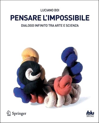 Luciano Boi - Pensare l'impossibile. Dialogo infinito tra arte e scienza (2012)