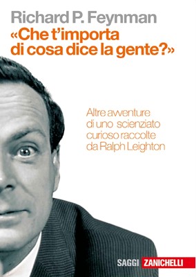 Richard P. Feynman - «Che t'importa di cosa dice la gente?» Altre avventure di uno scienziato curioso (1989)