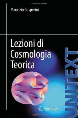 Maurizio Gasperini - Lezioni di Cosmologia Teorica (2012)