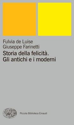 Fulvia de Luise, Giuseppe Farinetti - Storia della felicità. Gli antichi e i moderni (2014)