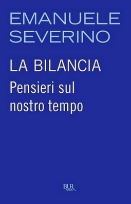 Emanuele Severino - La bilancia. Pensieri sul nostro tempo (2012)