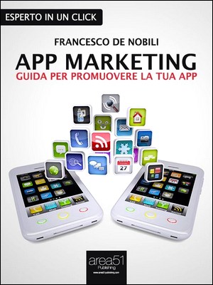 Francesco De Nobili - App Marketing. Guida per promuovere la tua app (2013)