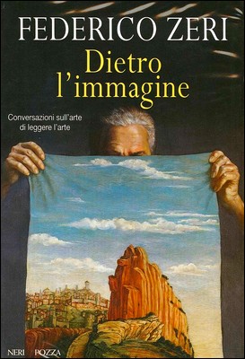 Federico Zeri - Dietro l'immagine. Conversazioni sull'arte di leggere l'arte (1998)