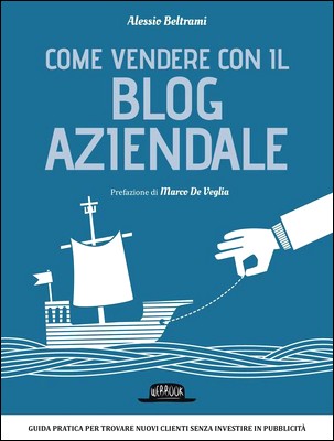 Alessio Beltrami - Come vendere con il blog aziendale (2014)