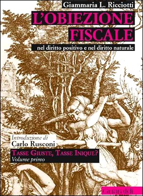 Giammaria L. Ricciotti - L'obiezione fiscale. Nel diritto positivo e nel diritto naturale (2012)