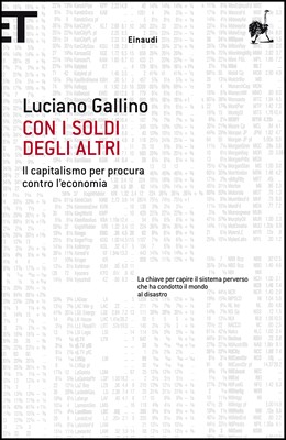 Luciano Gallino - Con i soldi degli altri. Il capitalismo per procura contro l'economia (2010)