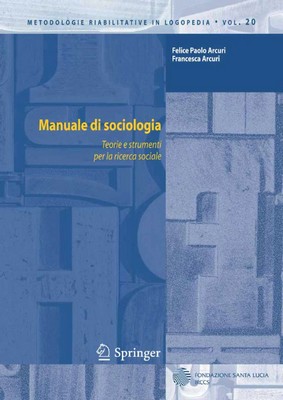 Felice Paolo Arcuri, Francesca Arcuri - Manuale di sociologia. Teorie e strumenti per la ricerca sociale (2010)