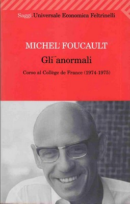 Michel Foucault - Gli anormali. Corso al Collège de France [1974-1975] (2010)