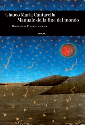 Glauco Maria Cantarella - Manuale della fine del mondo. Il travaglio dell'Europa medievale (2015)