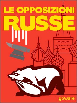 AA. VV. - Le opposizioni russe. Pussy Riot, Khodorkovsky, Navalny, Guriev, Roizman. Tutti contro Putin (2014)