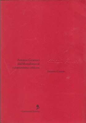 Domenico Losurdo - Antonio Gramsci dal liberalismo al «comunismo critico» (1997)