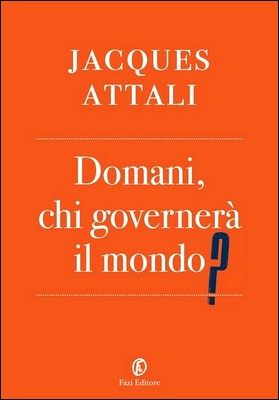 Jaques Attali - Domani, chi governerà il mondo? (2012)