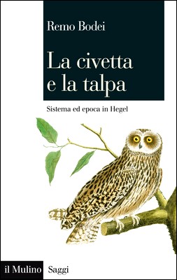 Remo Bodei - La civetta e la talpa. Sistema ed epoca in Hegel (2014)