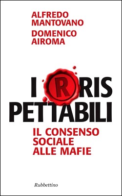 Alfredo Mantovano, Domenico Airoma - Irrispettabili. Il consenso sociale alle mafie (2013)