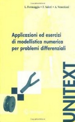 Luca Formaggia, Fausto Saleri, Alessandro Veneziani - Applicazioni ed esercizi di modellistica numerica per problemi differenziali (2005)