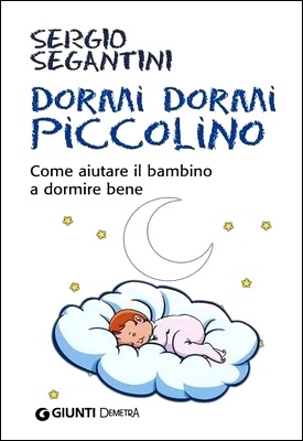 Sergio Segantini - Dormi dormi piccolino. Come aiutare il bambino a dormire bene (2010)