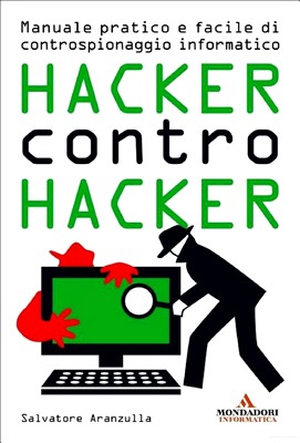 Salvatore Aranzulla - Hacker contro hacker. Manuale pratico e facile di controspionaggio informatico (2011)
