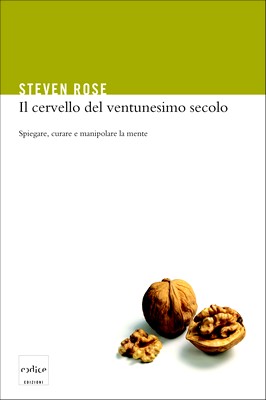 Steven Rose - Il cervello del ventunesimo secolo. Spiegare, curare e manipolare la mente (2005)