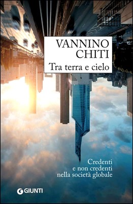 Vannino Chiti - Tra terra e cielo. Credenti e non credenti nella società globale (2014)