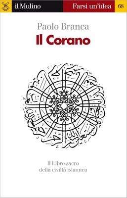 Paolo Branca - Il Corano. Il Libro sacro della civiltà islamica (2010)