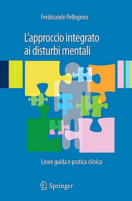 Ferdinando Pellegrino - L'approccio integrato ai disturbi mentali. Linee guida e pratica clinica (2011)