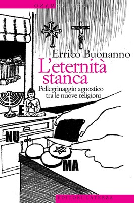 Errico Buonanno - L'eternità stanca. Pellegrinaggio agnostico tra le nuove religioni (2013)
